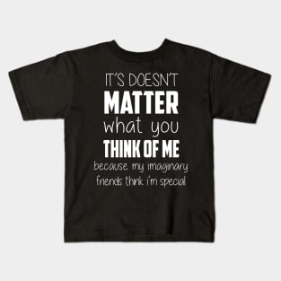 It Doesn't Matter What You Think Of Me Kids T-Shirt